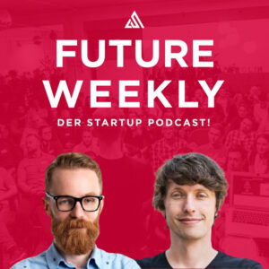 Future Weekly der startup podcast!