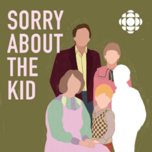 Sorry About The Kid podcast by CBC