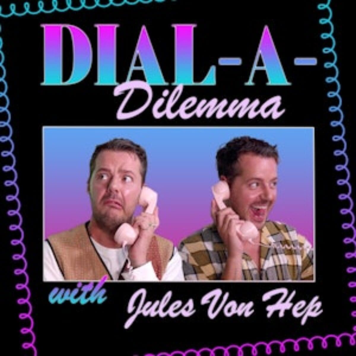 Dial a dilemma podcast with Jules Von Hep