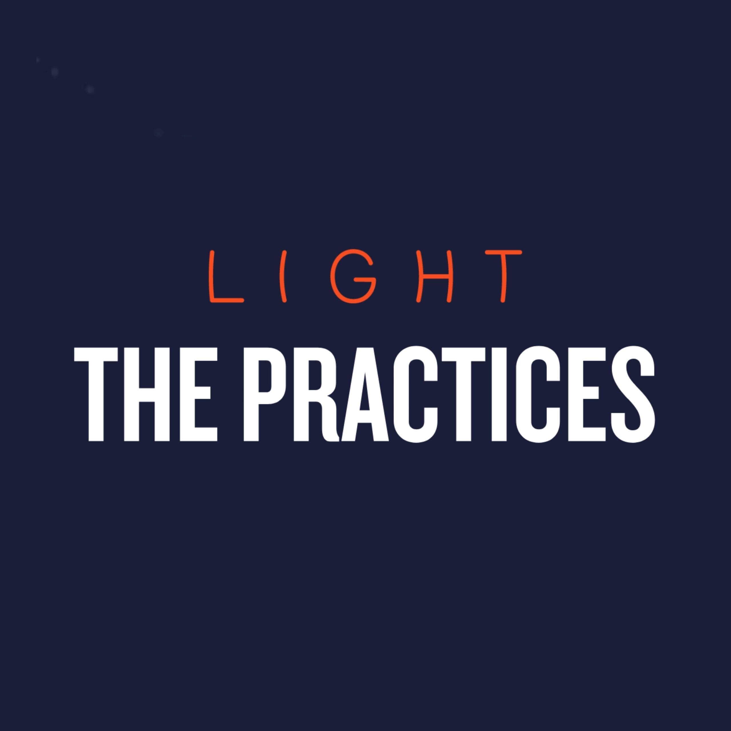 The Practices: Brought to you by Light
